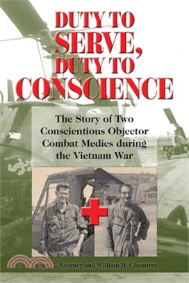 Duty to Serve, Duty to Conscience: The Story of Two Conscientious Objector Combat Medics During the Vietnam War Volume 21