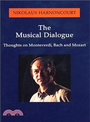 The musical dialogue :thoughts on Monteverdi, Bach and Mozart /