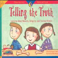 Telling the truth :learning about honesty, integrity, and trustworthiness /