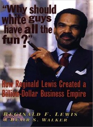 Why Should White Guys Have All the Fun?: How Reginald Lewis Created a Billion-dollar Business Empire