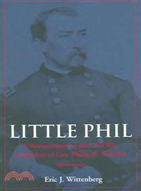 Little Phil ─ A Reassessment of the Civil War Leadership of Gen. Philip H. Sheridan