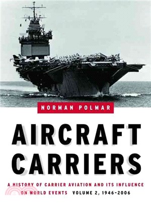 Aircraft Carriers ─ A History of Carrier Aviation And Its Influence on World Events: 1946-2006