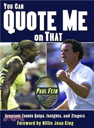 You Can Quote Me On That: Great Tennis Quips, Insights And Zingers