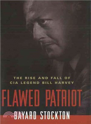 Flawed Patriot: The Rise and Fall of CIA Legend Bill Harvey