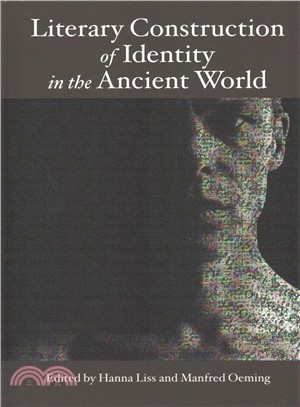 Literary Construction of Identity in the Ancient World ― Proceedings of the Conference Literary Fiction and the Construction of Identity in Ancient Literatures