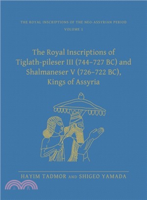 The Royal Inscriptions of Tiglath-Pileser III (744-727 BC) and Shalmaneser V (726-722 BC), Kings of Assyria