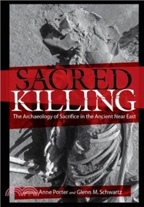 Sacred Killing：The Archaeology of Sacrifice in the Ancient Near East