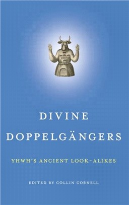Divine Doppelgangers：YHWH's Ancient Look-Alikes