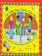 I'm Like You, You're Like Me: A Child's Book About Understanding and Celebrating Each Other