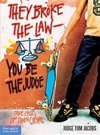 They Broke the Law-You Be the Judge ─ True Cases of Teen Crime