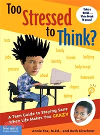 Too Stressed To Think?: A Teen Guide To Staying Sane When Life Makes You Crazy