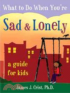What to Do When You're Sad & Lonely: A Guide for Kids