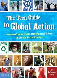 The Teen Guide to Global Action ─ How to Connect With Others (Near & Far) to Create Social Change
