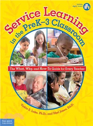 Service Learning in the PreK-3 Classroom ─ The What, Why, and How-to Guide for Every Teacher