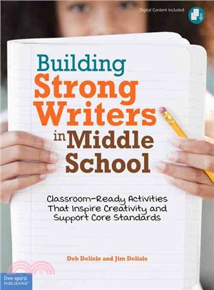 Building Strong Writers in Middle School: Classroom-ready Activities That Inspire Creativity and Support Core Standards