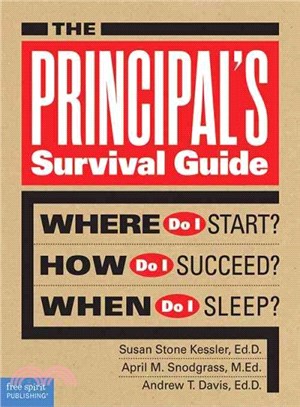 The Principal's Survival Guide ─ Where Do I Start? How Do I Succeed? When Do I Sleep?