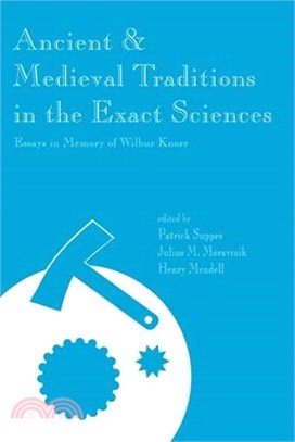 Ancient & Medieval Traditions in the Exact Sciences ─ Essays in Memory of Wilbur Knorr