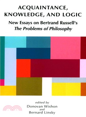 Acquaintance, Knowledge, and Logic ─ New Essays on Bertrand Russell's "The Problems of Philosophy"