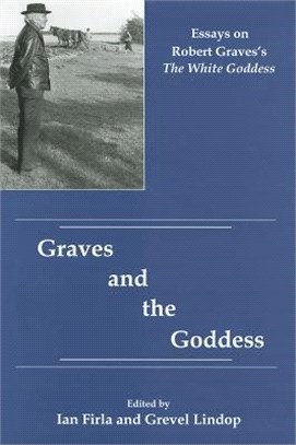Graves and the Goddess ─ Essays on Robert Graves's the White Goddess