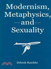 Modernism, Metaphysics, And Sexuality