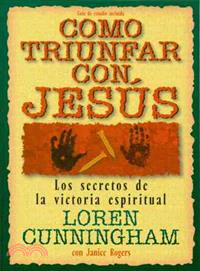 Como Triunfar Con Jesus ― Los Secretos De La Victoria Espiritual