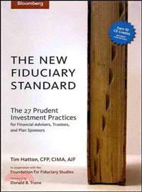 The New Fiduciary Standard: The 27 Prudent Investment Practices For Financial Advisers, Trustees, And Plan Sponsors