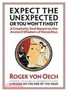 Expect the Unexpected or You Won't Find It: A Creativity Tool Based on the Ancient Wisdom of Heraclitus