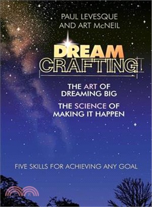 Dreamcrafting ― The Art of Dreaming Big, the Science of Making It Happen