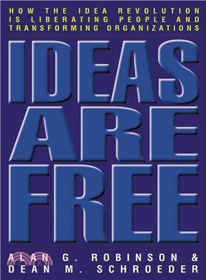Ideas Are Free :How the Idea Revolution Is Liberating People and Transforming Organizations /