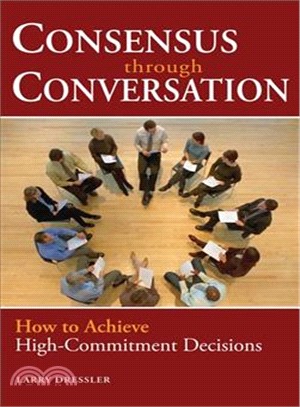 Consensus Through Conversation—How to Achieve High-commitment Decisions | 拾書所