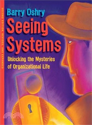 Seeing Systems ─ Unlocking the Mysteries of Organizational Life