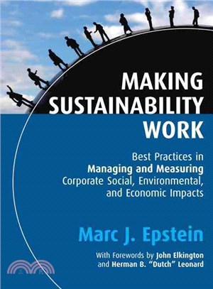 Making Sustainability Work: Best Practices in Managing and Measuring Corporate Social, Environmental, and Economic Impacts