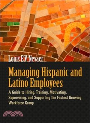 Managing Hispanic and Latino Employees: A Guide to Hiring, Training, Motivating, Supervising, and Supporting the Fastest Growing Workforce Group