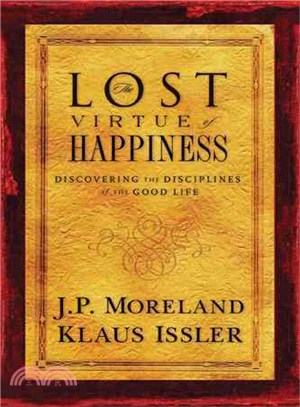 The Lost Virtue of Happiness: Discovering the Disciplines of the Good Life