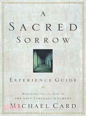 A Sacred Sorrow Experience Guide: Reaching out to God in the Lost Language of Lament