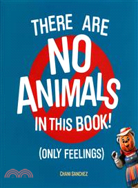 There Are No Animals in This Book Only Feelings