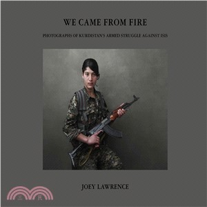 We Came from Fire ― Photographs of Kurdistan's Armed Struggle Against Isis