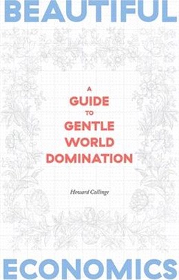 Beautiful Economics: A Guide to Gentle World Domination