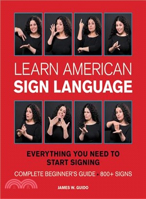 Learn American Sign Language ─ Everything You Need to Start Signing Now : Complete Beginner's Guide, 800+ Signs