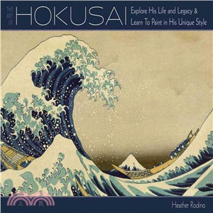 The Art of Hokusai ─ Explore His Life and Legacy and Learn to Paint in His Unique Style