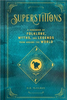 Superstitions：A Handbook of Folklore, Myths, and Legends from around the World