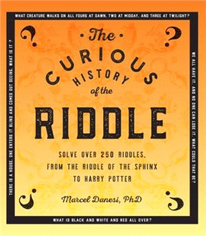 The Curious History of the Riddle ― Solve over 250 Riddles, from the Riddle of the Sphinx to Harry Potter