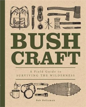 Bushcraft ― A Field Guide to Surviving the Wilderness