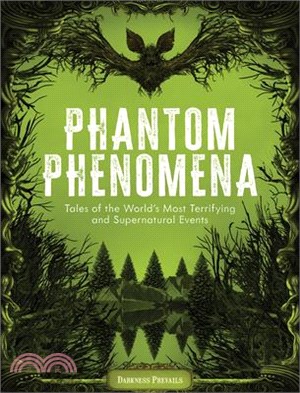 Phantom Phenomena: Tales of the World's Most Terrifying and Supernatural Events