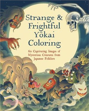 Strange & Frightful Yokai Coloring: 60 Captivating Images of Mysterious Creatures from Japanese Folklore