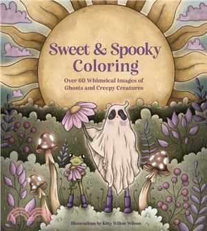 Sweet & Spooky Coloring：Over 60 Whimsical Images of Ghosts and Creepy Creatures