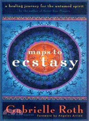 Maps to Ecstasy ─ A Healing Journey for the Untamed Spirit