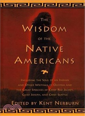 The Wisdom of the Native Americans ─ Includes the Soul of an Indian and Other Writings by Ohiyesa, and the Great Speeches of Red Jacket, Chief Joseph, and Chief Seattle