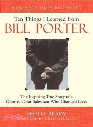 Ten Things I Learned from Bill Porter ─ The Inspiring True Story of the Door-To-Door Salesman Who Changed Lives