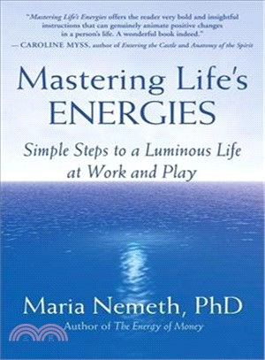 Mastering Life's Energies: Simple Steps to a Luminous Life at Work and Play